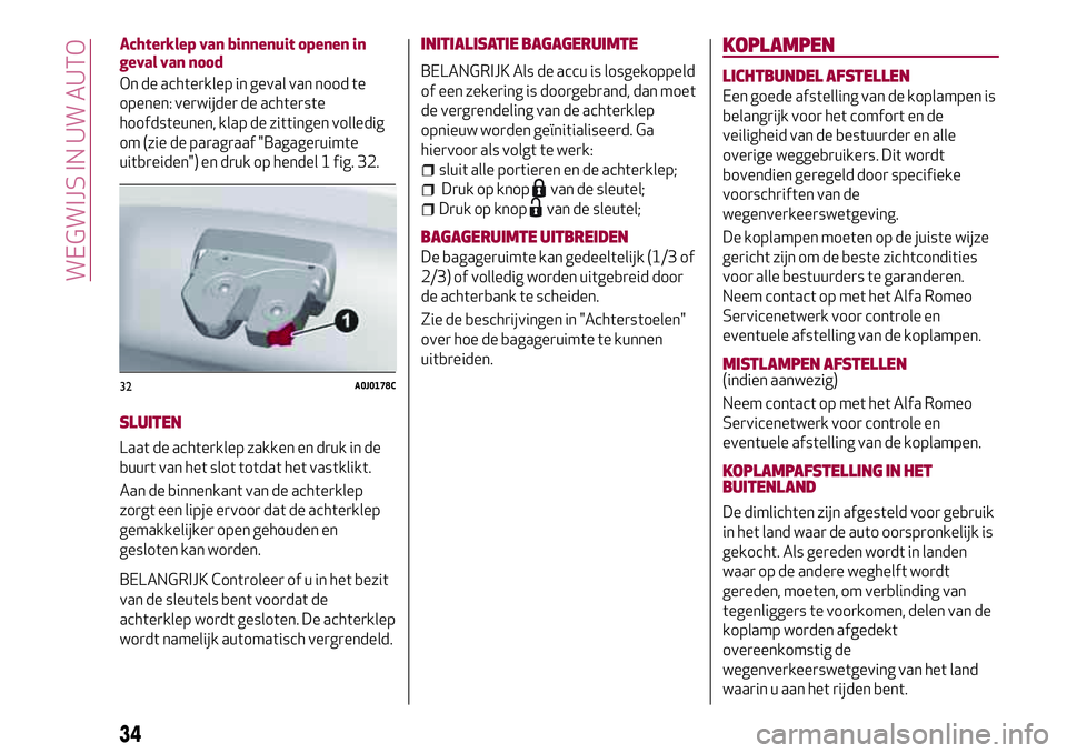 Alfa Romeo MiTo 2020  Instructieboek (in Dutch) Achterklep van binnenuit openen in
geval van nood
On de achterklep in geval van nood te
openen: verwijder de achterste
hoofdsteunen, klap de zittingen volledig
om (zie de paragraaf "Bagageruimte
u