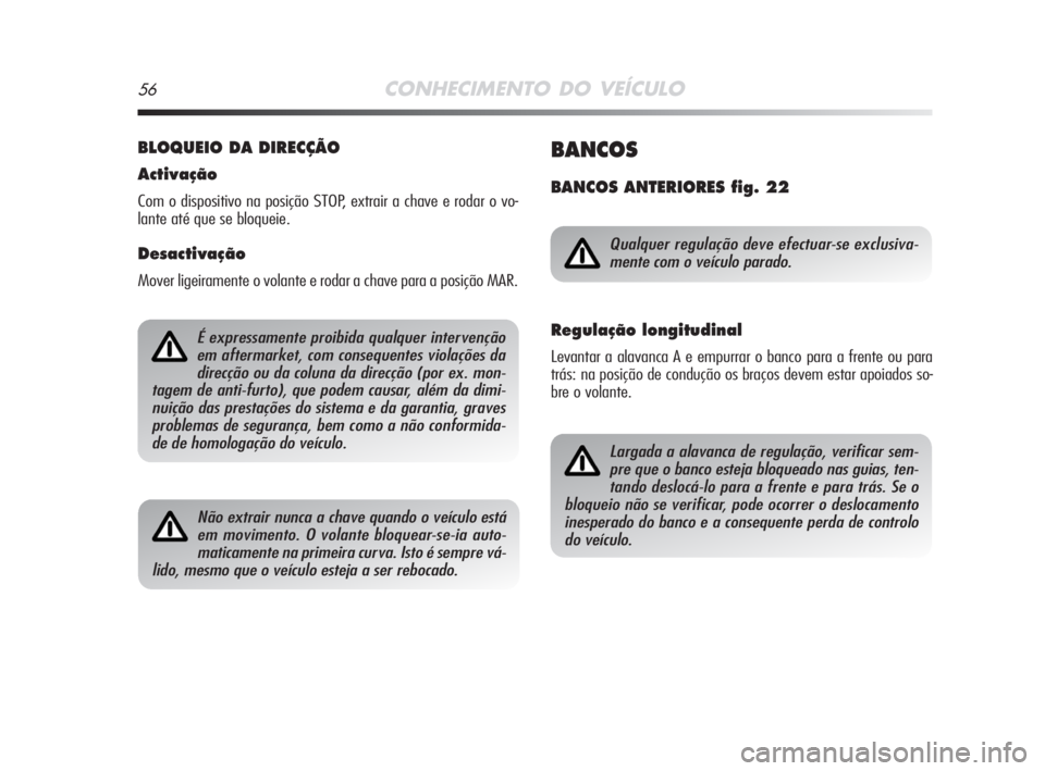 Alfa Romeo MiTo 2008 Manual de Uso e Manutenção (in Portuguese) 56CONHECIMENTO DO VEÍCULO
BLOQUEIO DA DIRECÇÃO
Activação
Com o dispositivo na posição STOP, extrair a chave e rodar o vo-
lante até que se bloqueie.
Desactivação
Mover ligeiramente o volante Alfa Romeo MiTo 2008 Manual de Uso e Manutenção (in Portuguese) 56CONHECIMENTO DO VEÍCULO
BLOQUEIO DA DIRECÇÃO
Activação
Com o dispositivo na posição STOP, extrair a chave e rodar o vo-
lante até que se bloqueie.
Desactivação
Mover ligeiramente o volante