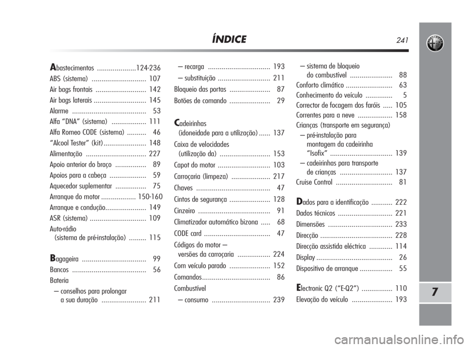 Alfa Romeo MiTo 2009  Manual de Uso e Manutenção (in Portuguese) ÍNDICE241
7
– recarga ................................ 193
– substituição ........................... 211
Bloqueio das portas ..................... 87
Botões de comando ..................... 2