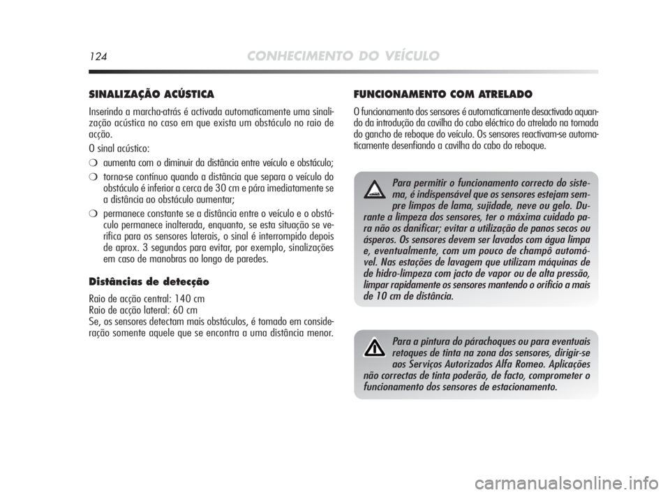 Alfa Romeo MiTo 2010 Manual de Uso e Manutenção (in Portuguese) 124CONHECIMENTO DO VEÍCULO
SINALIZAÇÃO ACÚSTICA
Inserindo a marcha-atrás é activada automaticamente uma sinali-
zação acústica no caso em que exista um obstáculo no raio de
acção.
O sinal Alfa Romeo MiTo 2010 Manual de Uso e Manutenção (in Portuguese) 124CONHECIMENTO DO VEÍCULO
SINALIZAÇÃO ACÚSTICA
Inserindo a marcha-atrás é activada automaticamente uma sinali-
zação acústica no caso em que exista um obstáculo no raio de
acção.
O sinal