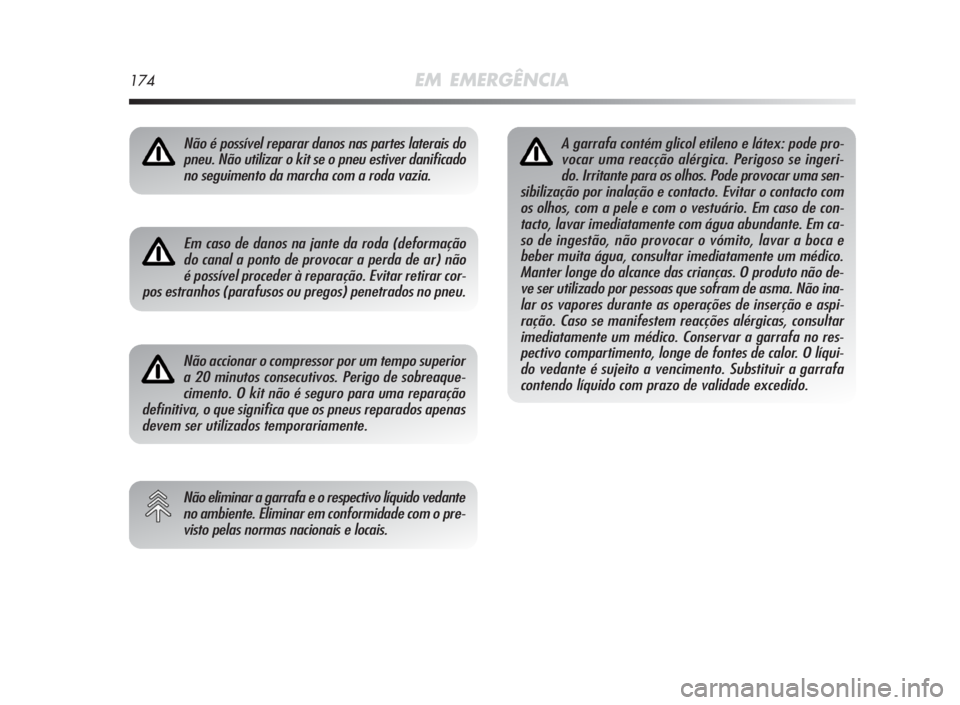 Alfa Romeo MiTo 2010 Manual de Uso e Manutenção (in Portuguese) 174EM EMERGÊNCIA
Não é possível reparar danos nas partes laterais do
pneu. Não utilizar o kit se o pneu estiver danificado
no seguimento da marcha com a roda vazia.
Em caso de danos na jante da r Alfa Romeo MiTo 2010 Manual de Uso e Manutenção (in Portuguese) 174EM EMERGÊNCIA
Não é possível reparar danos nas partes laterais do
pneu. Não utilizar o kit se o pneu estiver danificado
no seguimento da marcha com a roda vazia.
Em caso de danos na jante da r