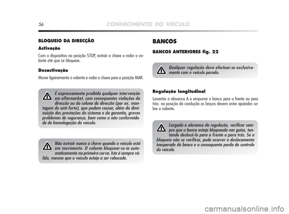 Alfa Romeo MiTo 2010 Manual de Uso e Manutenção (in Portuguese) 56CONHECIMENTO DO VEÍCULO
BLOQUEIO DA DIRECÇÃO
Activação
Com o dispositivo na posição STOP, extrair a chave e rodar o vo-
lante até que se bloqueie.
Desactivação
Mover ligeiramente o volante Alfa Romeo MiTo 2010 Manual de Uso e Manutenção (in Portuguese) 56CONHECIMENTO DO VEÍCULO
BLOQUEIO DA DIRECÇÃO
Activação
Com o dispositivo na posição STOP, extrair a chave e rodar o vo-
lante até que se bloqueie.
Desactivação
Mover ligeiramente o volante