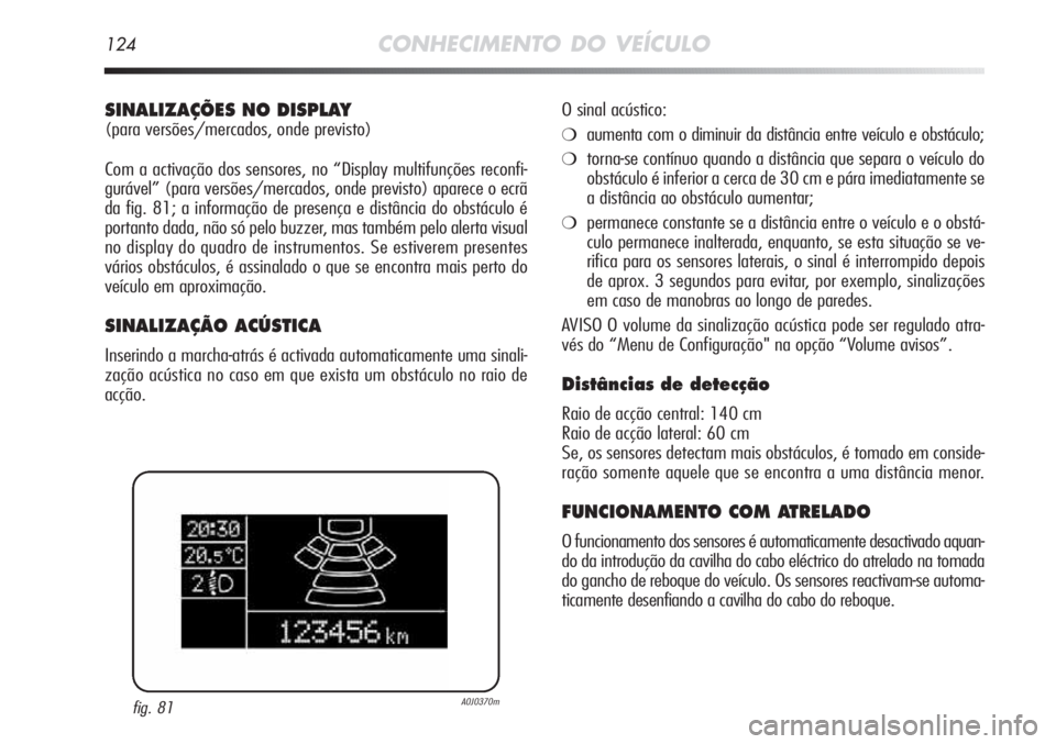 Alfa Romeo MiTo 2012 Manual de Uso e Manutenção (in Portuguese) 124CONHECIMENTO DO VEÍCULO
SINALIZAÇÕES NO DISPLAY
(para versões/mercados, onde previsto)
Com a activação dos sensores, no “Display multifunções reconfi-
gurável” (para versões/mercados, Alfa Romeo MiTo 2012 Manual de Uso e Manutenção (in Portuguese) 124CONHECIMENTO DO VEÍCULO
SINALIZAÇÕES NO DISPLAY
(para versões/mercados, onde previsto)
Com a activação dos sensores, no “Display multifunções reconfi-
gurável” (para versões/mercados,