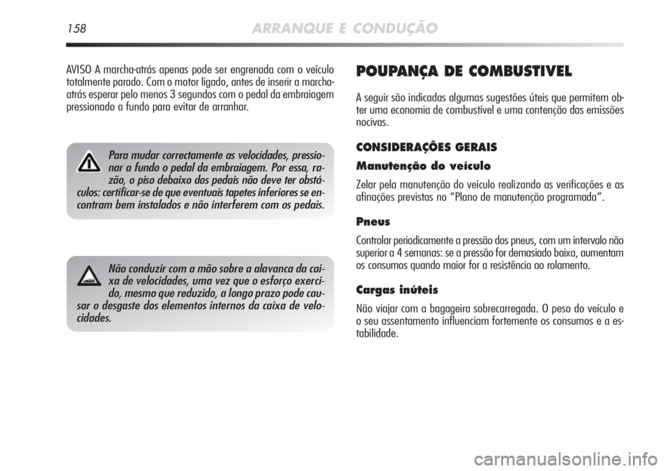 Alfa Romeo MiTo 2012 Manual de Uso e Manutenção (in Portuguese) 158ARRANQUE E CONDUÇÃO
POUPANÇA DE COMBUSTIVEL
A seguir são indicadas algumas sugestões úteis que permitem ob-
ter uma economia de combustível e uma contenção das emissões
nocivas.
CONSIDERA Alfa Romeo MiTo 2012 Manual de Uso e Manutenção (in Portuguese) 158ARRANQUE E CONDUÇÃO
POUPANÇA DE COMBUSTIVEL
A seguir são indicadas algumas sugestões úteis que permitem ob-
ter uma economia de combustível e uma contenção das emissões
nocivas.
CONSIDERA
