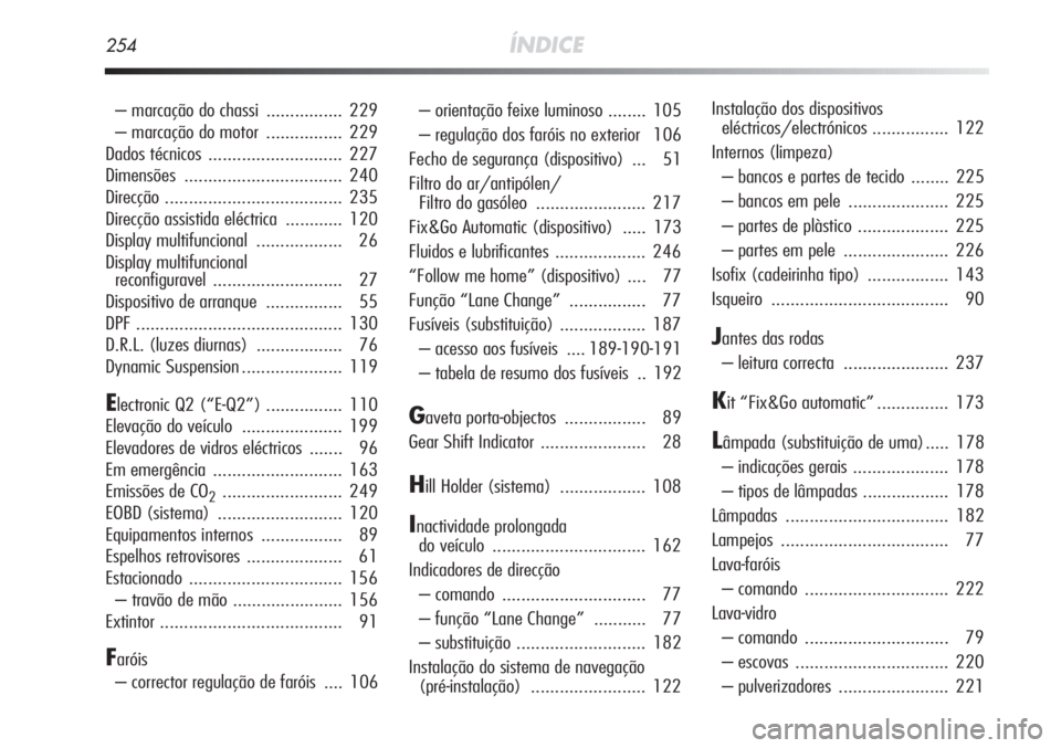 Alfa Romeo MiTo 2011  Manual de Uso e Manutenção (in Portuguese) 254ÍNDICE
– marcação do chassi ................ 229
– marcação do motor ................ 229
Dados técnicos ............................ 227
Dimensões ................................. 240
