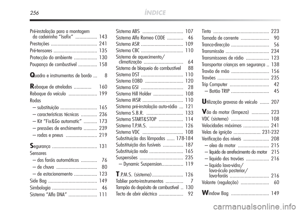 Alfa Romeo MiTo 2011  Manual de Uso e Manutenção (in Portuguese) 256ÍNDICE
Pré-instalação para a montagem 
da cadeirinha “Isofix” ................ 143
Prestações .................................. 241
Pré-tensores................................ 135
Prot