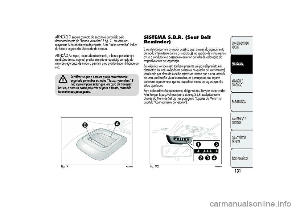 Alfa Romeo MiTo 2013  Manual de Uso e Manutenção (in Portuguese) ATENÇÃO O engate correcto do encosto é garantido pelo
desaparecimento da "banda vermelha" B fig. 91 presente nas
alavancas A de abatimento do encosto. A tal "faixa vermelha" indica
