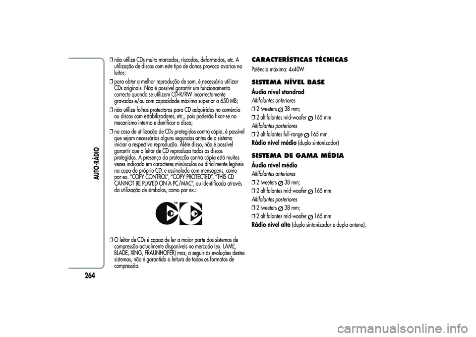Alfa Romeo MiTo 2013 Manual de Uso e Manutenção (in Portuguese) ❒não utilize CDs muito marcados, riscados, deformados, etc. A
utilização de discos com este tipo de danos provoca avarias no
leitor;
❒para obter a melhor reprodução de som, é necessário uti Alfa Romeo MiTo 2013 Manual de Uso e Manutenção (in Portuguese) ❒não utilize CDs muito marcados, riscados, deformados, etc. A
utilização de discos com este tipo de danos provoca avarias no
leitor;
❒para obter a melhor reprodução de som, é necessário uti