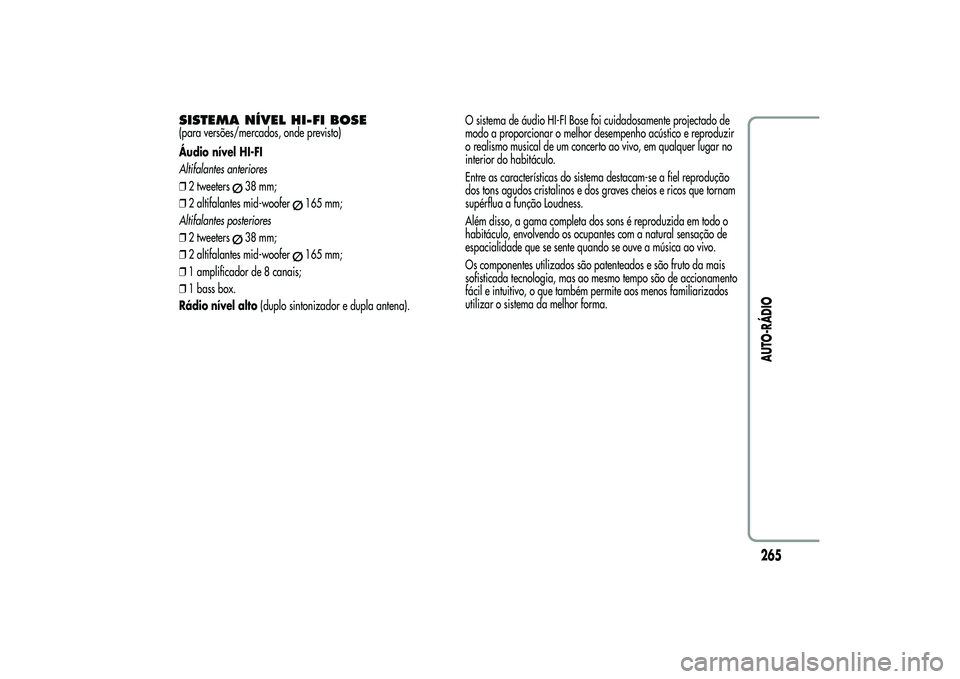 Alfa Romeo MiTo 2013 Manual de Uso e Manutenção (in Portuguese) SISTEMA NÍVEL HI-FI BOSE(para versões/mercados, onde previsto)
Áudio nível HI-FI
Altifalantes anteriores
❒2 tweeters
38 mm;
❒2 altifalantes mid-woofer
165 mm;
Altifalantes posteriores
❒2 twe Alfa Romeo MiTo 2013 Manual de Uso e Manutenção (in Portuguese) SISTEMA NÍVEL HI-FI BOSE(para versões/mercados, onde previsto)
Áudio nível HI-FI
Altifalantes anteriores
❒2 tweeters
38 mm;
❒2 altifalantes mid-woofer
165 mm;
Altifalantes posteriores
❒2 twe