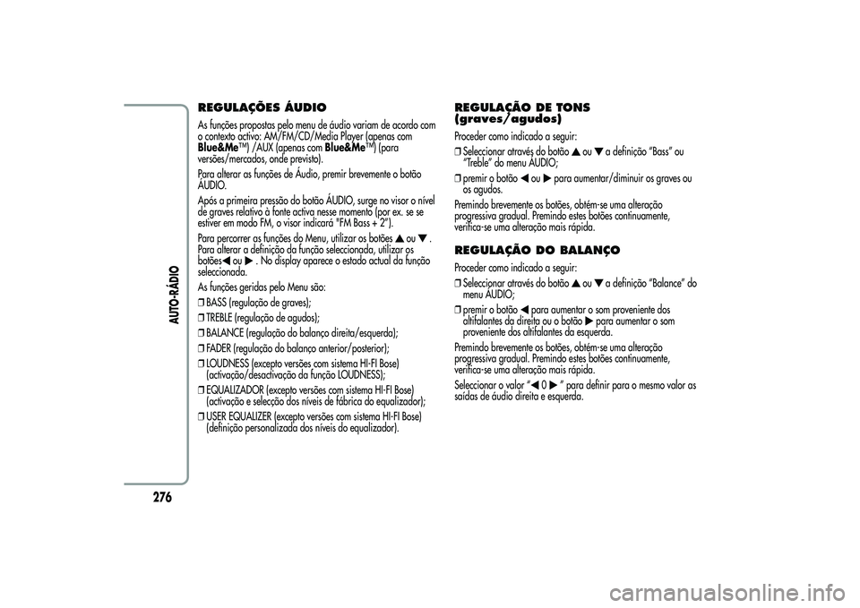Alfa Romeo MiTo 2013  Manual de Uso e Manutenção (in Portuguese) REGULAÇÕES ÁUDIOAs funções propostas pelo menu de áudio variam de acordo com
o contexto activo: AM/FM/CD/Media Player (apenas com
Blue&Me™) /AUX (apenas comBlue&Me™) (para
versões/mercados,