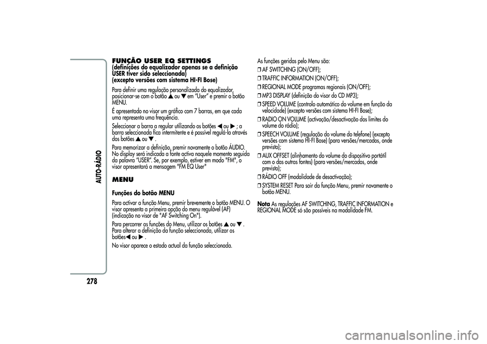 Alfa Romeo MiTo 2013  Manual de Uso e Manutenção (in Portuguese) FUNÇÃO USER EQ SETTINGS(definições do equalizador apenas se a definição
USER tiver sido seleccionada)
(excepto versões com sistema HI-FI Bose)
Para definir uma regulação personalizada do equa