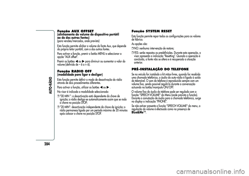 Alfa Romeo MiTo 2013  Manual de Uso e Manutenção (in Portuguese) Função AUX OFFSET(alinhamento do volume do dispositivo portátil
ao do das outras fontes)
(para versões/mercados, onde previsto)
Esta função permite alinhar o volume da fonte Aux, que depende
do 