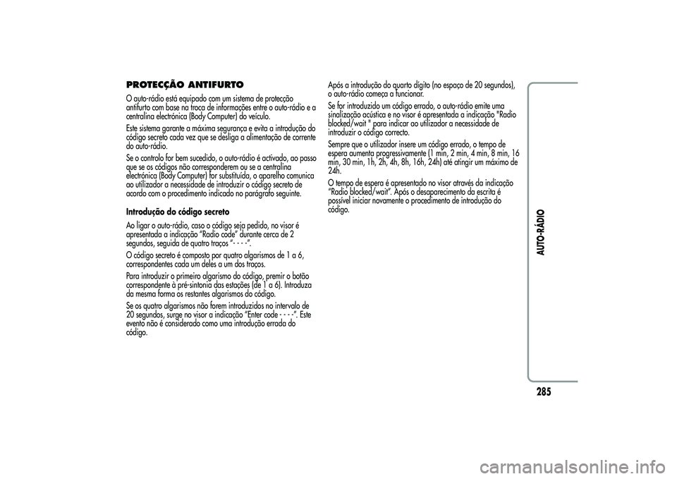 Alfa Romeo MiTo 2013  Manual de Uso e Manutenção (in Portuguese) PROTECÇÃO ANTIFURTOO auto-rádio está equipado com um sistema de protecção
antifurto com base na troca de informações entre o auto-rádio e a
centralina electrónica (Body Computer) do veículo