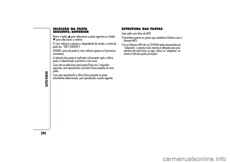 Alfa Romeo MiTo 2013  Manual de Uso e Manutenção (in Portuguese) SELECÇÃO DA PASTA
SEGUINTE/ANTERIORPremir o botão
para seleccionar a pasta seguinte ou o botão
para seleccionar a anterior.
O visor indicará o número e, dependendo da versão, o nome da
pasta (e