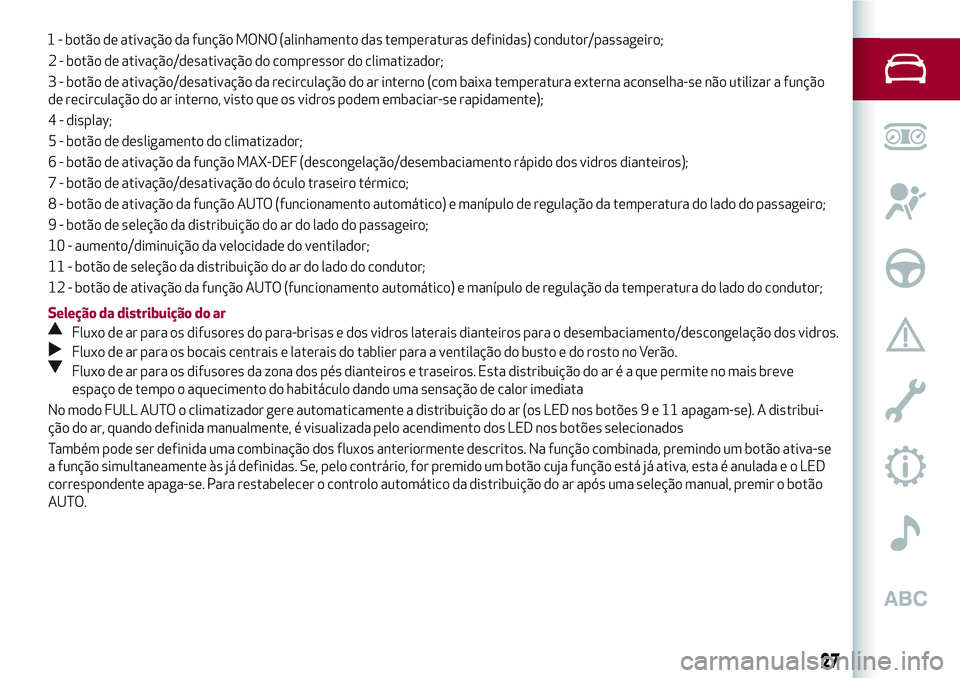 Alfa Romeo MiTo 2019  Manual de Uso e Manutenção (in Portuguese) 2 - botão de ativação/desativação do compressor do climatizador;
3 - botão de ativação/desativação da recirculação do ar interno (com baixa temperatura externa aconselha-se não utilizar a