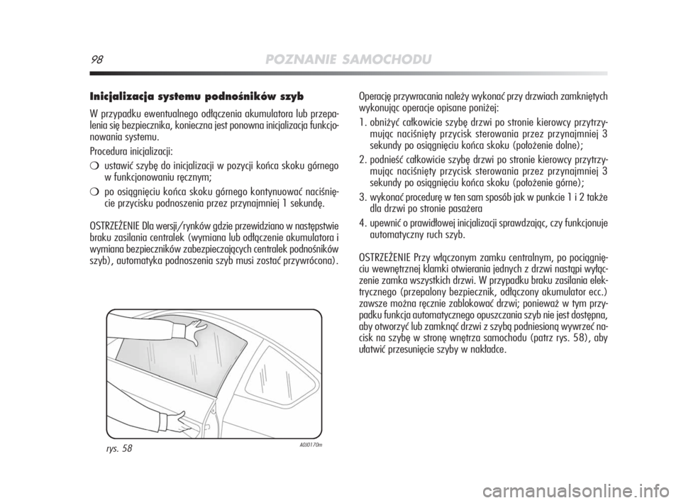Alfa Romeo MiTo 2009 Instrukcja obsługi (in Polish) 98POZNANIE SAMOCHODU
Inicjalizacja systemu podnoÊników szyb
W przypadku ewentualnego odłączenia akumulatora lub przepa-
lenia się bezpiecznika, konieczna jest ponowna inicjalizacja funkcjo-
nowan Alfa Romeo MiTo 2009 Instrukcja obsługi (in Polish) 98POZNANIE SAMOCHODU
Inicjalizacja systemu podnoÊników szyb
W przypadku ewentualnego odłączenia akumulatora lub przepa-
lenia się bezpiecznika, konieczna jest ponowna inicjalizacja funkcjo-
nowan
