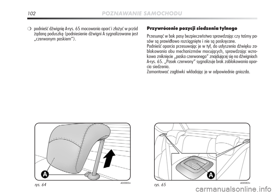 Alfa Romeo MiTo 2011 Instrukcja obsługi (in Polish) 102POZNAWANIE SAMOCHODU
Przywrócenie pozycji siedzenia tylnego
Przesunąć w bok pasy bezpieczeństwa sprawdzając czy taśmy pa-
sów są prawidłowo rozciągnięte i nie są poskręcane.
Podnieść Alfa Romeo MiTo 2011 Instrukcja obsługi (in Polish) 102POZNAWANIE SAMOCHODU
Przywrócenie pozycji siedzenia tylnego
Przesunąć w bok pasy bezpieczeństwa sprawdzając czy taśmy pa-
sów są prawidłowo rozciągnięte i nie są poskręcane.
Podnieść