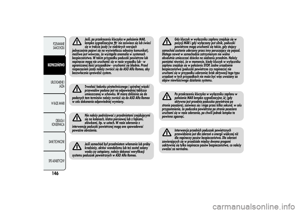 Alfa Romeo MiTo 2013 Instrukcja obsługi (in Polish) Jeśli, po przekręceniu kluczyka w położenie MAR,
lampka sygnalizacyjna
nie zaświeca się lub świeci
się w trakcie jazdy (w niektórych wersjach
jednocześnie pojawi się na wyświetlaczu odnoś Alfa Romeo MiTo 2013 Instrukcja obsługi (in Polish) Jeśli, po przekręceniu kluczyka w położenie MAR,
lampka sygnalizacyjna
nie zaświeca się lub świeci
się w trakcie jazdy (w niektórych wersjach
jednocześnie pojawi się na wyświetlaczu odnoś