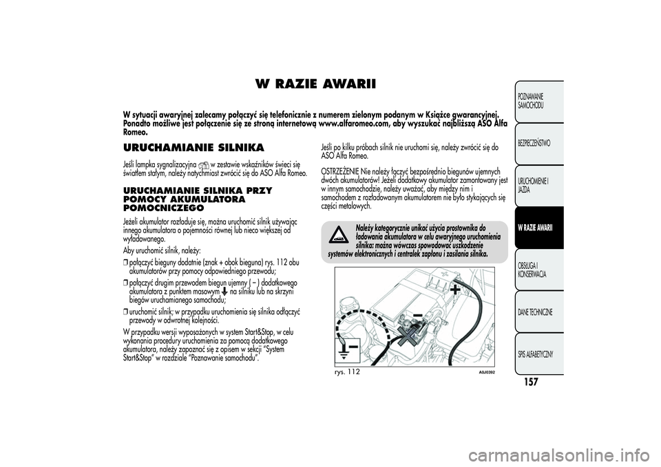Alfa Romeo MiTo 2013 Instrukcja obsługi (in Polish) W RAZIE AWARII
W sytuacji awaryjnej zalecamy połączyć się telefonicznie z numerem zielonym podanym w Książce gwarancyjnej.
Ponadto możliwe jest połączenie się ze stroną internetową www.alf Alfa Romeo MiTo 2013 Instrukcja obsługi (in Polish) W RAZIE AWARII
W sytuacji awaryjnej zalecamy połączyć się telefonicznie z numerem zielonym podanym w Książce gwarancyjnej.
Ponadto możliwe jest połączenie się ze stroną internetową www.alf