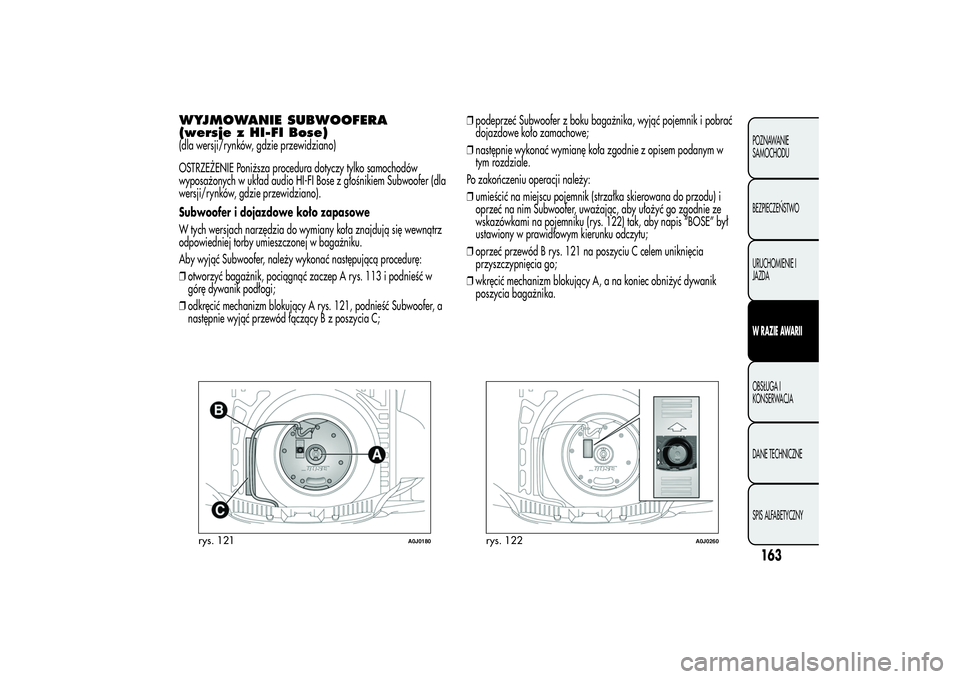 Alfa Romeo MiTo 2013 Instrukcja obsługi (in Polish) WYJMOWANIE SUBWOOFERA
(wersje z HI-FI Bose)(dla wersji/rynków, gdzie przewidziano)
OSTRZEŻENIE Poniższa procedura dotyczy tylko samochodów
wyposażonych w układ audio HI-FI Bose z głośnikiem Su Alfa Romeo MiTo 2013 Instrukcja obsługi (in Polish) WYJMOWANIE SUBWOOFERA
(wersje z HI-FI Bose)(dla wersji/rynków, gdzie przewidziano)
OSTRZEŻENIE Poniższa procedura dotyczy tylko samochodów
wyposażonych w układ audio HI-FI Bose z głośnikiem Su