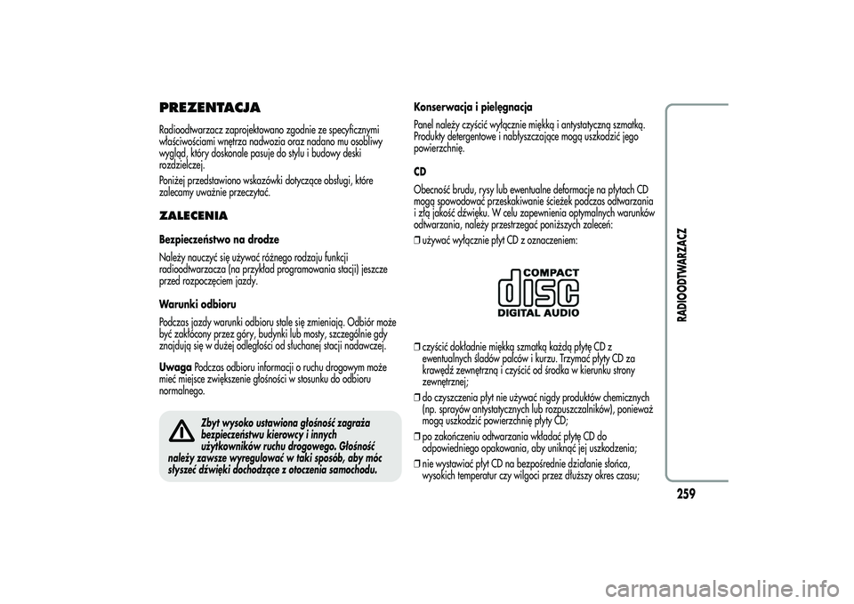 Alfa Romeo MiTo 2013 Instrukcja obsługi (in Polish) PREZENTACJARadioodtwarzacz zaprojektowano zgodnie ze specyficznymi
właściwościami wnętrza nadwozia oraz nadano mu osobliwy
wygląd, który doskonale pasuje do stylu i budowy deski
rozdzielczej.
Po Alfa Romeo MiTo 2013 Instrukcja obsługi (in Polish) PREZENTACJARadioodtwarzacz zaprojektowano zgodnie ze specyficznymi
właściwościami wnętrza nadwozia oraz nadano mu osobliwy
wygląd, który doskonale pasuje do stylu i budowy deski
rozdzielczej.
Po
