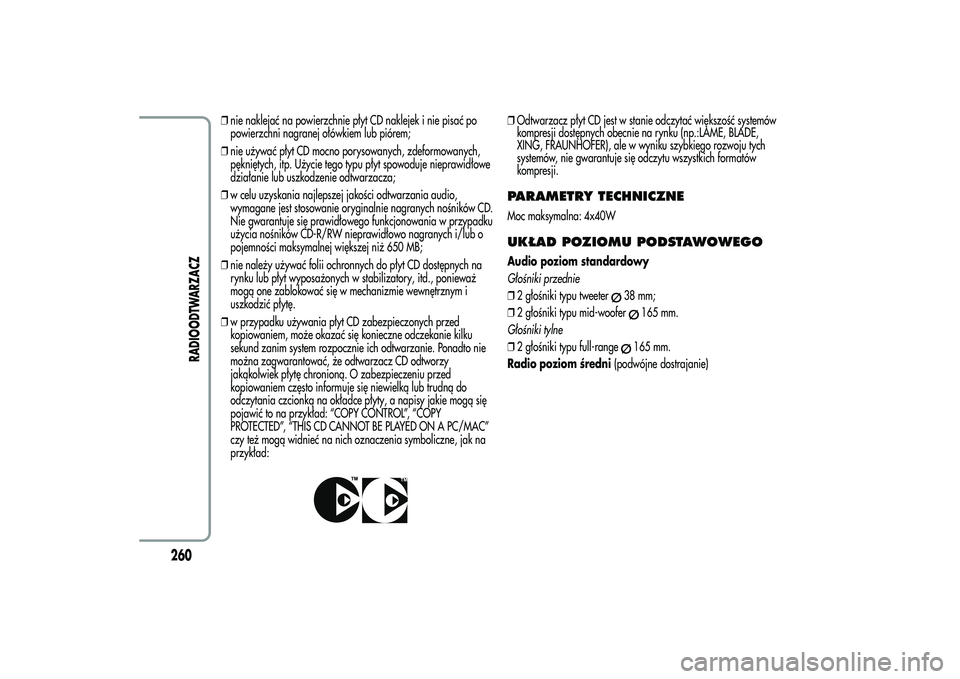 Alfa Romeo MiTo 2013 Instrukcja obsługi (in Polish) ❒nie naklejać na powierzchnie płyt CD naklejek i nie pisać po
powierzchni nagranej ołówkiem lub piórem;
❒nie używać płyt CD mocno porysowanych, zdeformowanych,
pękniętych, itp. Użycie Alfa Romeo MiTo 2013 Instrukcja obsługi (in Polish) ❒nie naklejać na powierzchnie płyt CD naklejek i nie pisać po
powierzchni nagranej ołówkiem lub piórem;
❒nie używać płyt CD mocno porysowanych, zdeformowanych,
pękniętych, itp. Użycie