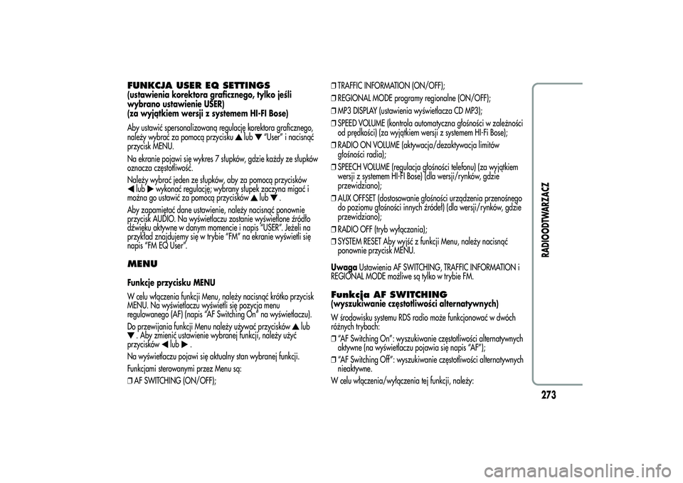 Alfa Romeo MiTo 2013 Instrukcja obsługi (in Polish) FUNKCJA USER EQ SETTINGS(ustawienia korektora graficznego, tylko jeśli
wybrano ustawienie USER)
(za wyjątkiem wersji z systemem HI-FI Bose)
Aby ustawić spersonalizowaną regulację korektora grafic Alfa Romeo MiTo 2013 Instrukcja obsługi (in Polish) FUNKCJA USER EQ SETTINGS(ustawienia korektora graficznego, tylko jeśli
wybrano ustawienie USER)
(za wyjątkiem wersji z systemem HI-FI Bose)
Aby ustawić spersonalizowaną regulację korektora grafic