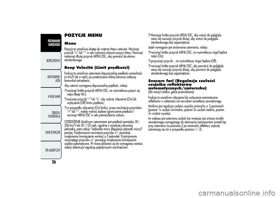 Alfa Romeo MiTo 2013 Instrukcja obsługi (in Polish) POZYCJE MENUMenuPozycja ta umożliwia dostęp do wnętrza Menu ustawień. Nacisnąć
przycisk "+" lub "-" w celu wybrania różnych pozycji Menu. Nacisnąć
natomiast dłużej przycisk Alfa Romeo MiTo 2013 Instrukcja obsługi (in Polish) POZYCJE MENUMenuPozycja ta umożliwia dostęp do wnętrza Menu ustawień. Nacisnąć
przycisk "+" lub "-" w celu wybrania różnych pozycji Menu. Nacisnąć
natomiast dłużej przycisk