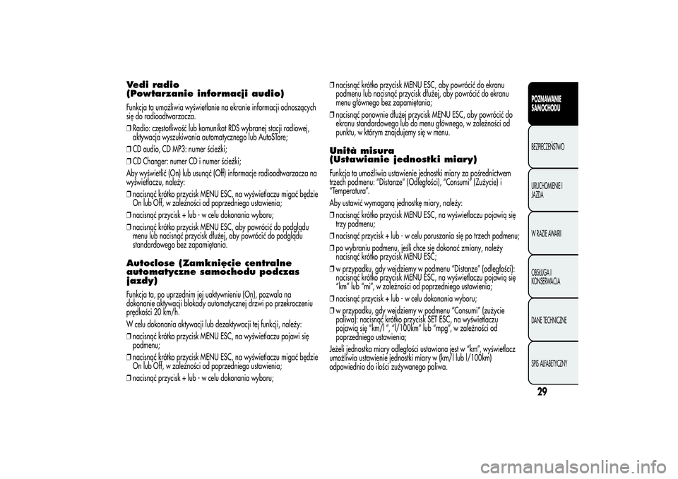 Alfa Romeo MiTo 2013 Instrukcja obsługi (in Polish) Vedi radio
(Powtarzanie informacji audio)Funkcja ta umożliwia wyświetlanie na ekranie informacji odnoszących
się do radioodtwarzacza.
❒Radio: częstotliwość lub komunikat RDS wybranej stacji r Alfa Romeo MiTo 2013 Instrukcja obsługi (in Polish) Vedi radio
(Powtarzanie informacji audio)Funkcja ta umożliwia wyświetlanie na ekranie informacji odnoszących
się do radioodtwarzacza.
❒Radio: częstotliwość lub komunikat RDS wybranej stacji r