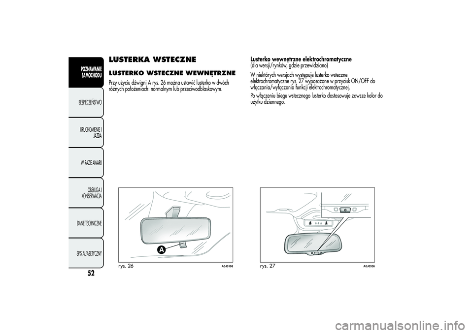 Alfa Romeo MiTo 2013  Instrukcja obsługi (in Polish) LUSTERKA WSTECZNELUSTERKO WSTECZNE WEWNĘTRZNEPrzy użyciu dźwigni A rys. 26 można ustawić lusterko w dwóch
różnych położeniach: normalnym lub przeciwodblaskowym.Lusterko wewnętrzne elektroch