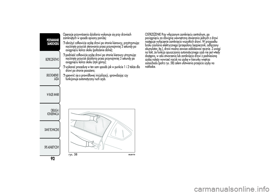 Alfa Romeo MiTo 2013 Instrukcja obsługi (in Polish) Operacje przywrócenia działania wykonuje się przy drzwiach
zamkniętych w sposób opisany poniżej:
❒obniżyć całkowicie szybę drzwi po stronie kierowcy, przytrzymując
naciśnięty przycisk s Alfa Romeo MiTo 2013 Instrukcja obsługi (in Polish) Operacje przywrócenia działania wykonuje się przy drzwiach
zamkniętych w sposób opisany poniżej:
❒obniżyć całkowicie szybę drzwi po stronie kierowcy, przytrzymując
naciśnięty przycisk s
