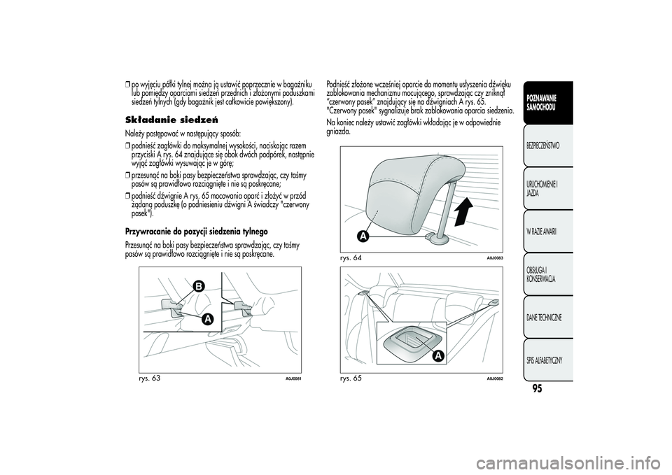 Alfa Romeo MiTo 2013 Instrukcja obsługi (in Polish) ❒po wyjęciu półki tylnej można ją ustawić poprzecznie w bagażniku
lub pomiędzy oparciami siedzeń przednich i złożonymi poduszkami
siedzeń tylnych (gdy bagażnik jest całkowicie powięks Alfa Romeo MiTo 2013 Instrukcja obsługi (in Polish) ❒po wyjęciu półki tylnej można ją ustawić poprzecznie w bagażniku
lub pomiędzy oparciami siedzeń przednich i złożonymi poduszkami
siedzeń tylnych (gdy bagażnik jest całkowicie powięks