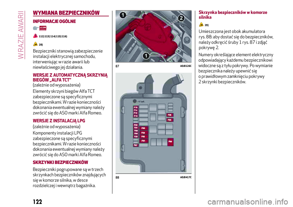 Alfa Romeo MiTo 2019  Instrukcja obsługi (in Polish) interweniując w razie awarii lub
niewłaściwego jej działania.
WERSJE Z AUTOMATYCZNĄ SKRZYNIĄ
BIEGÓW „ALFA TCT”
(zależnie od wyposażenia)
Elementy skrzyni biegów Alfa TCT
zabezpieczone s