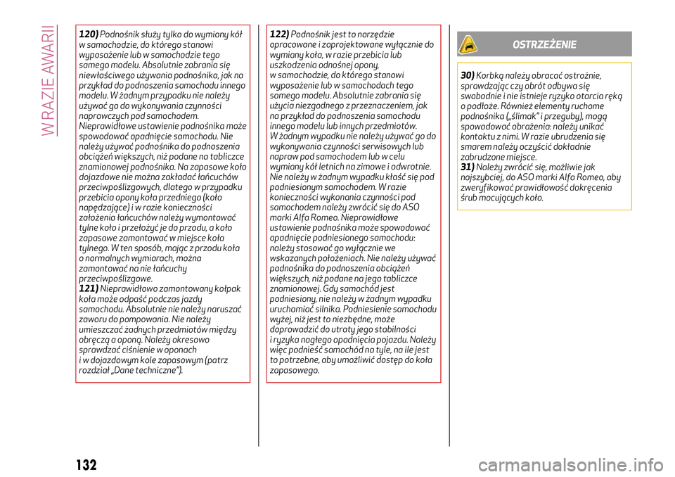 Alfa Romeo MiTo 2019 Instrukcja obsługi (in Polish) 120)Podnośnik służy tylko do wymiany kół
w samochodzie, do którego stanowi
wyposażenie lub w samochodzie tego
samego modelu. Absolutnie zabrania się
niewłaściwego używania podnośnika, jak Alfa Romeo MiTo 2019 Instrukcja obsługi (in Polish) 120)Podnośnik służy tylko do wymiany kół
w samochodzie, do którego stanowi
wyposażenie lub w samochodzie tego
samego modelu. Absolutnie zabrania się
niewłaściwego używania podnośnika, jak