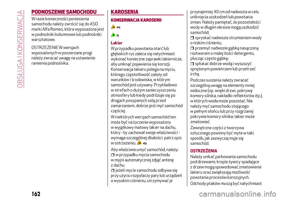 Alfa Romeo MiTo 2019 Instrukcja obsługi (in Polish) PODNOSZENIE SAMOCHODU
W razie konieczności poniesienia
samochodu należy zwrócić się do ASO
marki Alfa Romeo, która wyposażona jest
w podnośniki kolumnowe lub podnośniki
warsztatowe.
OSTRZEŻE Alfa Romeo MiTo 2019 Instrukcja obsługi (in Polish) PODNOSZENIE SAMOCHODU
W razie konieczności poniesienia
samochodu należy zwrócić się do ASO
marki Alfa Romeo, która wyposażona jest
w podnośniki kolumnowe lub podnośniki
warsztatowe.
OSTRZEŻE