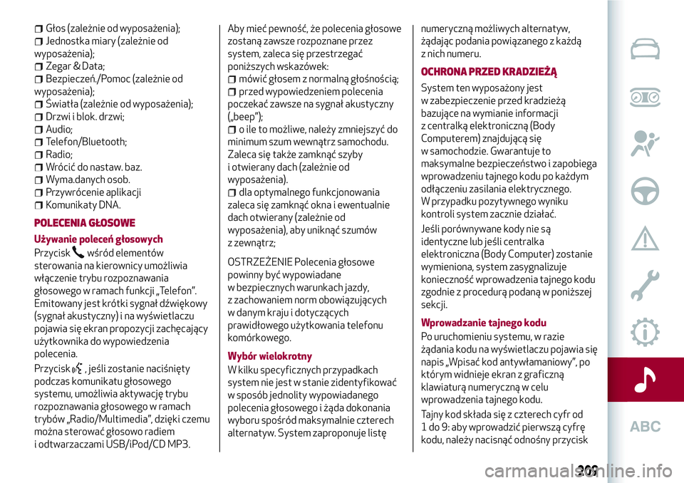 Alfa Romeo MiTo 2019 Instrukcja obsługi (in Polish) Głos (zależnie od wyposażenia);
Jednostka miary (zależnie od
wyposażenia);
Zegar & Data;
Bezpieczeń./Pomoc (zależnie od
wyposażenia);
Światła (zależnie od wyposażenia);
Drzwi i blok. drzwi Alfa Romeo MiTo 2019 Instrukcja obsługi (in Polish) Głos (zależnie od wyposażenia);
Jednostka miary (zależnie od
wyposażenia);
Zegar & Data;
Bezpieczeń./Pomoc (zależnie od
wyposażenia);
Światła (zależnie od wyposażenia);
Drzwi i blok. drzwi