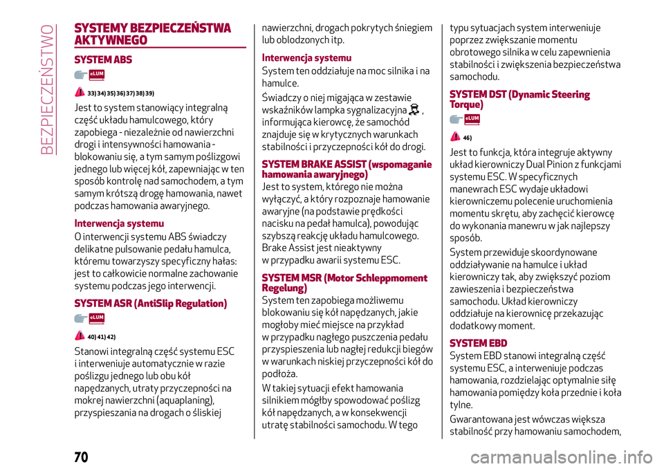 Alfa Romeo MiTo 2020 Instrukcja obsługi (in Polish) SYSTEMY BEZPIECZEŃSTWA
AKTYWNEGO
SYSTEM ABS
33) 34) 35) 36) 37) 38) 39)
Jest to system stanowiący integralną
część układu hamulcowego, który
zapobiega - niezależnie od nawierzchni
drogi i int Alfa Romeo MiTo 2020 Instrukcja obsługi (in Polish) SYSTEMY BEZPIECZEŃSTWA
AKTYWNEGO
SYSTEM ABS
33) 34) 35) 36) 37) 38) 39)
Jest to system stanowiący integralną
część układu hamulcowego, który
zapobiega - niezależnie od nawierzchni
drogi i int