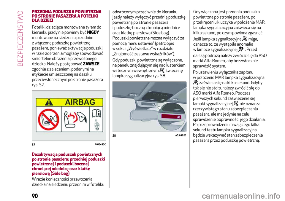Alfa Romeo MiTo 2019 Instrukcja obsługi (in Polish) PRZEDNIA PODUSZKA POWIETRZNA
PO STRONIE PASAŻERA A FOTELIKI
DLA DZIECI
Foteliki dziecięce montowane tyłem do
kierunku jazdy nie powinny byćNIGDY
montowane na siedzeniu przednim
z włączoną podus Alfa Romeo MiTo 2019 Instrukcja obsługi (in Polish) PRZEDNIA PODUSZKA POWIETRZNA
PO STRONIE PASAŻERA A FOTELIKI
DLA DZIECI
Foteliki dziecięce montowane tyłem do
kierunku jazdy nie powinny byćNIGDY
montowane na siedzeniu przednim
z włączoną podus
