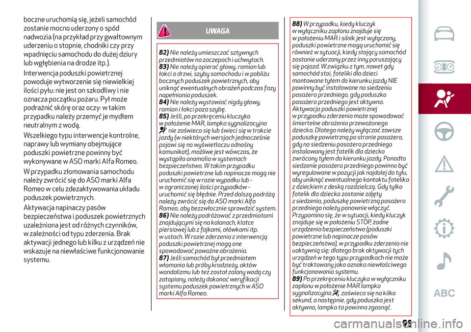 Alfa Romeo MiTo 2019 Instrukcja obsługi (in Polish) boczne uruchomią się, jeżeli samochód
zostanie mocno uderzony o spód
nadwozia (na przykład przy gwałtownym
uderzeniu o stopnie, chodniki czy przy
wpadnięciu samochodu do dużej dziury
lub wgł Alfa Romeo MiTo 2019 Instrukcja obsługi (in Polish) boczne uruchomią się, jeżeli samochód
zostanie mocno uderzony o spód
nadwozia (na przykład przy gwałtownym
uderzeniu o stopnie, chodniki czy przy
wpadnięciu samochodu do dużej dziury
lub wgł