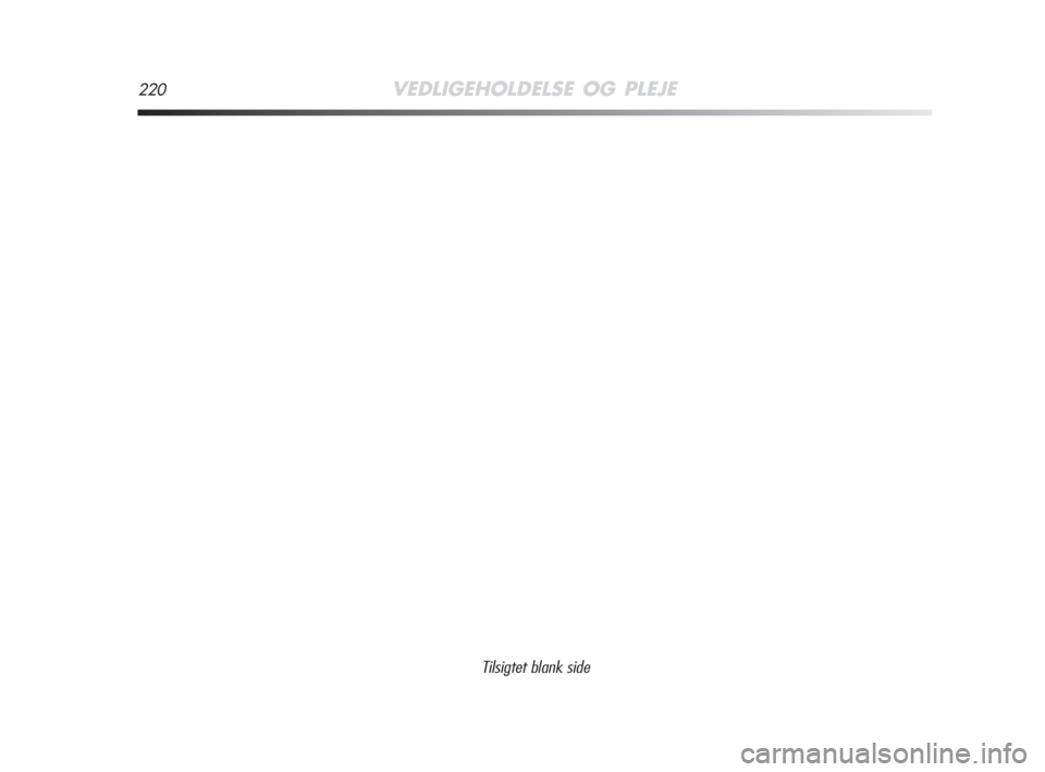 Alfa Romeo MiTo 2009  Brugs- og vedligeholdelsesvejledning (in Danish) 220VEDLIGEHOLDELSE OG PLEJE
Tilsigtet blank side
197-220 Alfa DAN MiTo  9-10-2008  15:51  Pagina 220 