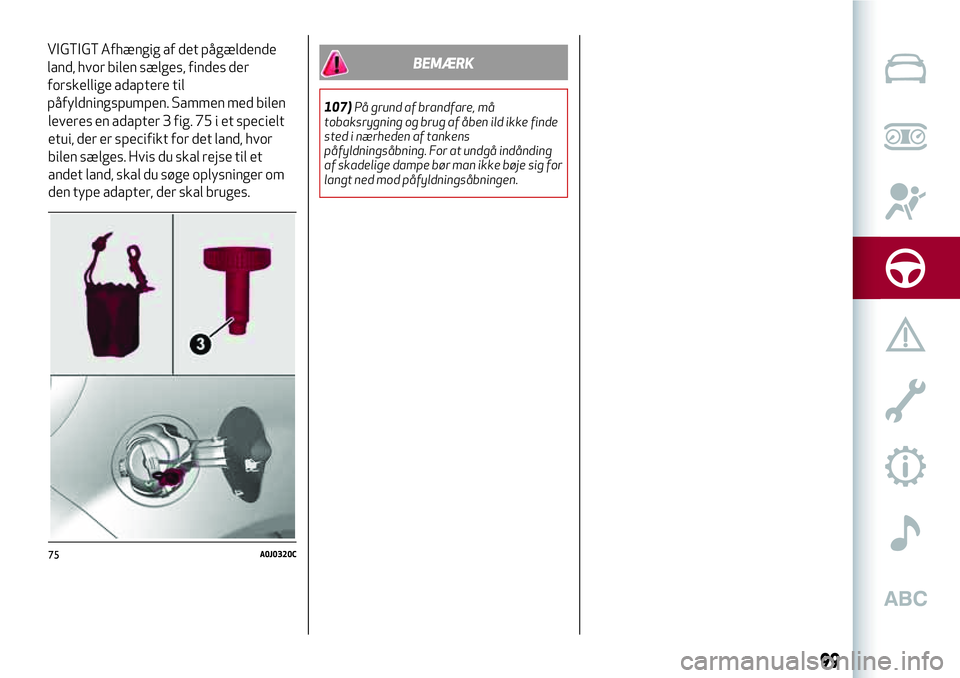 Alfa Romeo MiTo 2020  Brugs- og vedligeholdelsesvejledning (in Danish) leveres en adapter 3 fig. 75 i et specielt
etui, der er specifikt for det land, hvor
bilen sælges. Hvis du skal rejse til et
andet land, skal du søge oplysninger om
den type adapter, der skal bruges