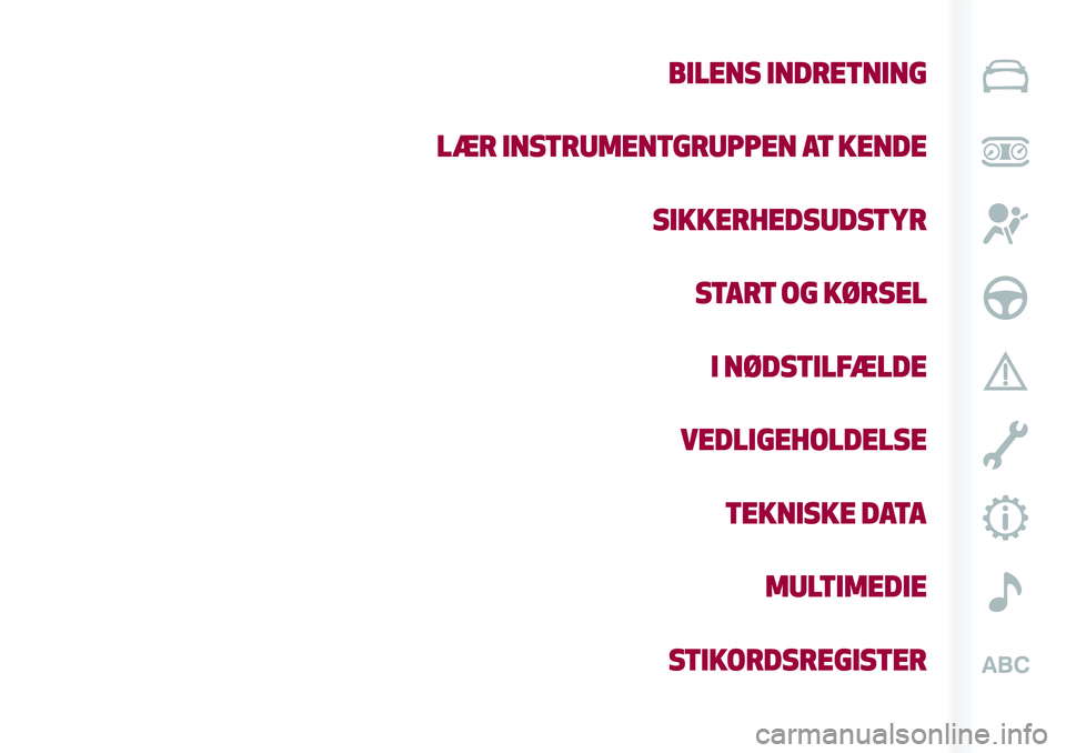 Alfa Romeo MiTo 2020 Brugs- og vedligeholdelsesvejledning (in Danish) BILENS INDRETNING
LÆR INSTRUMENTGRUPPEN AT KENDE
SIKKERHEDSUDSTYR
START OG KØRSEL
I NØDSTILFÆLDE
VEDLIGEHOLDELSE
TEKNISKE DATA
MULTIMEDIE
STIKORDSREGISTER Alfa Romeo MiTo 2020 Brugs- og vedligeholdelsesvejledning (in Danish) BILENS INDRETNING
LÆR INSTRUMENTGRUPPEN AT KENDE
SIKKERHEDSUDSTYR
START OG KØRSEL
I NØDSTILFÆLDE
VEDLIGEHOLDELSE
TEKNISKE DATA
MULTIMEDIE
STIKORDSREGISTER