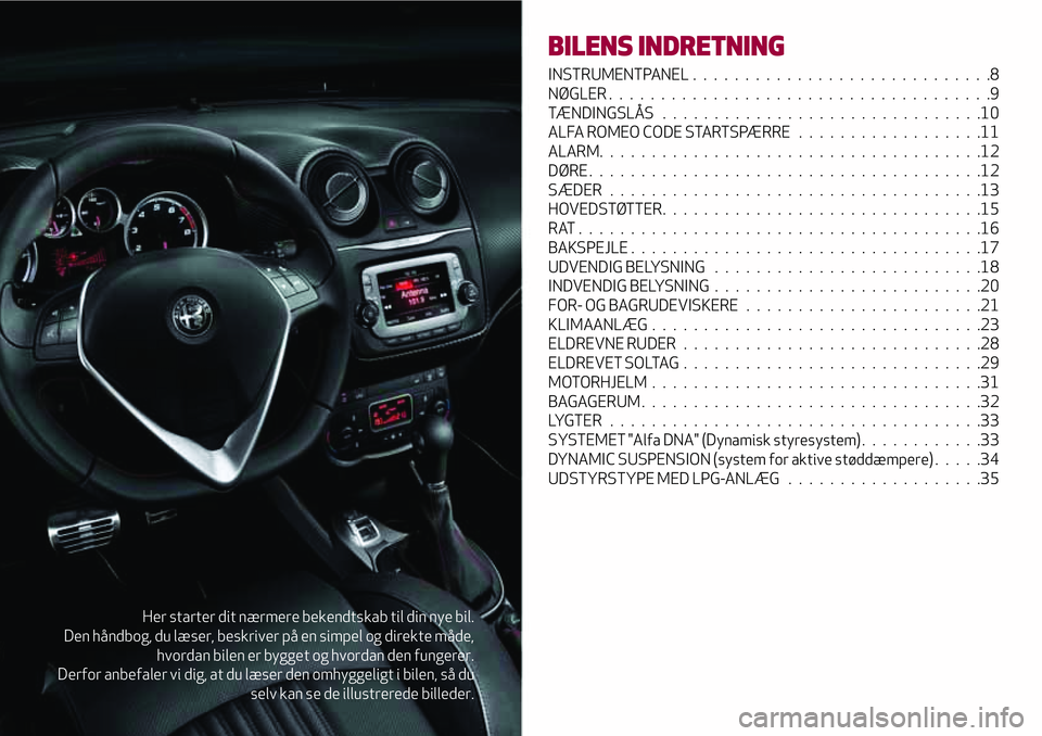 Alfa Romeo MiTo 2020 Brugs- og vedligeholdelsesvejledning (in Danish) Her starter dit nærmere bekendtskab til din nye bil.
Den håndbog, du læser, beskriver på en simpel og direkte måde,
hvordan bilen er bygget og hvordan den fungerer.
Derfor anbefaler vi dig, at du Alfa Romeo MiTo 2020 Brugs- og vedligeholdelsesvejledning (in Danish) Her starter dit nærmere bekendtskab til din nye bil.
Den håndbog, du læser, beskriver på en simpel og direkte måde,
hvordan bilen er bygget og hvordan den fungerer.
Derfor anbefaler vi dig, at du
