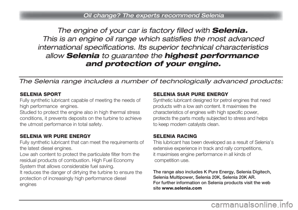 Alfa Romeo MiTo 2011  Kezelési és karbantartási útmutató (in Hungarian) Oil change? The experts recommend Selenia
The engine of your car is factory filled with Selenia.
This is an engine oil range which satisfies the most advanced
international specifications. Its superio