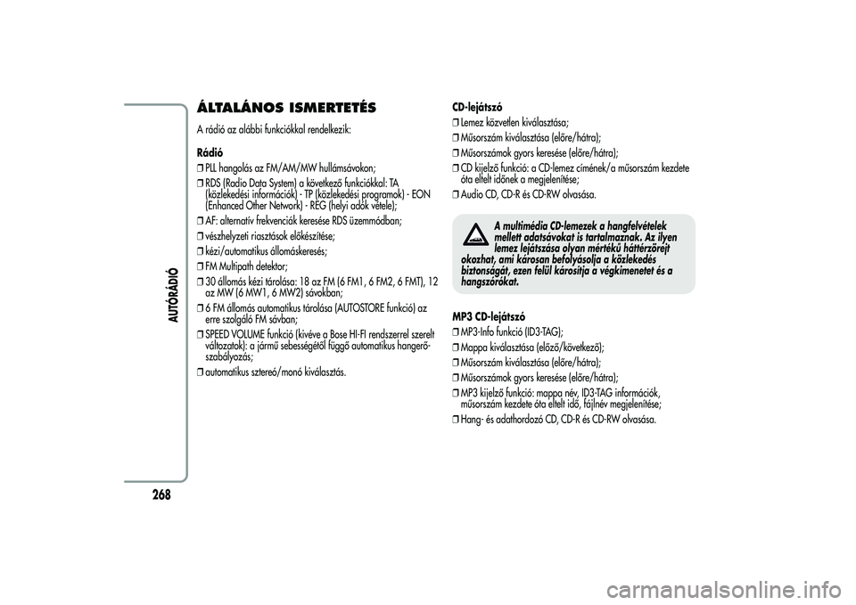 Alfa Romeo MiTo 2013  Kezelési és karbantartási útmutató (in Hungarian) ÁLTALÁNOS ISMERTETÉSA rádió az alábbi funkciókkal rendelkezik:
Rádió
❒PLL hangolás az FM/AM/MW hullámsávokon;
❒RDS (Radio Data System) a következő funkciókkal: TA
(közlekedési inf