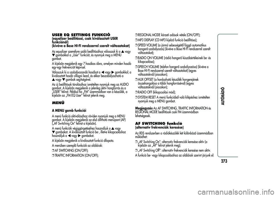 Alfa Romeo MiTo 2013 Kezelési és karbantartási útmutató (in Hungarian) USER EQ SETTINGS FUNKCIÓ(equalizer beállításai, csak kiválasztott USER
funkciónál)
(kivéve a Bose HI-FI rendszerrel szerelt változatokat)
Az equalizer személyre szóló beállításához vá Alfa Romeo MiTo 2013 Kezelési és karbantartási útmutató (in Hungarian) USER EQ SETTINGS FUNKCIÓ(equalizer beállításai, csak kiválasztott USER
funkciónál)
(kivéve a Bose HI-FI rendszerrel szerelt változatokat)
Az equalizer személyre szóló beállításához vá