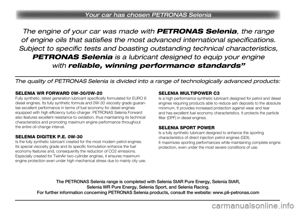 Alfa Romeo MiTo 2021  Kezelési és karbantartási útmutató (in Hungarian) Your car has chosen PETRONAS Selenia
The quality of PETRONAS Selenia is divided into a range of technologically advanced products:
SELENIA WR FORWARD 0W-30/0W-20Fully synthetic, latest generation lubr