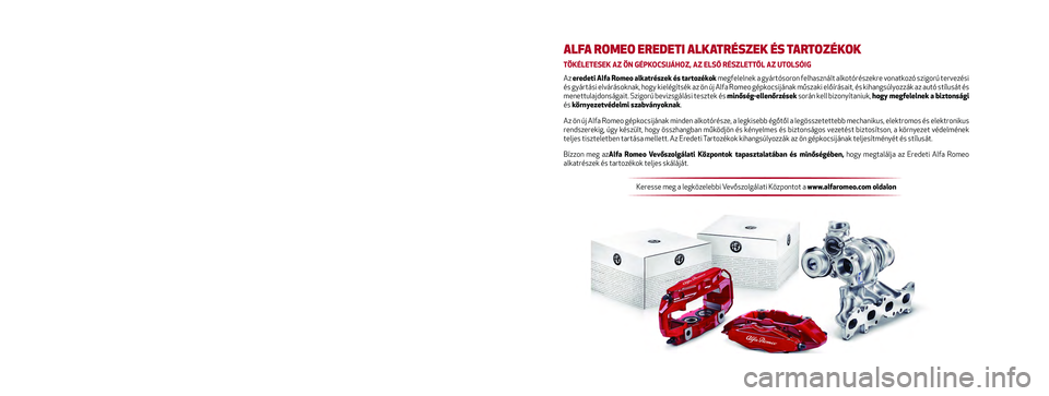 Alfa Romeo MiTo 2021  Kezelési és karbantartási útmutató (in Hungarian) Jelen Kezelési és karbantartási útmutató célja a gé\
pkocsi használati módjainak bemutatása.
Azoknak a szenvedélyes autósoknak, akik szeretnék mélyebben \
megismerni a gépkocsijuk jelle