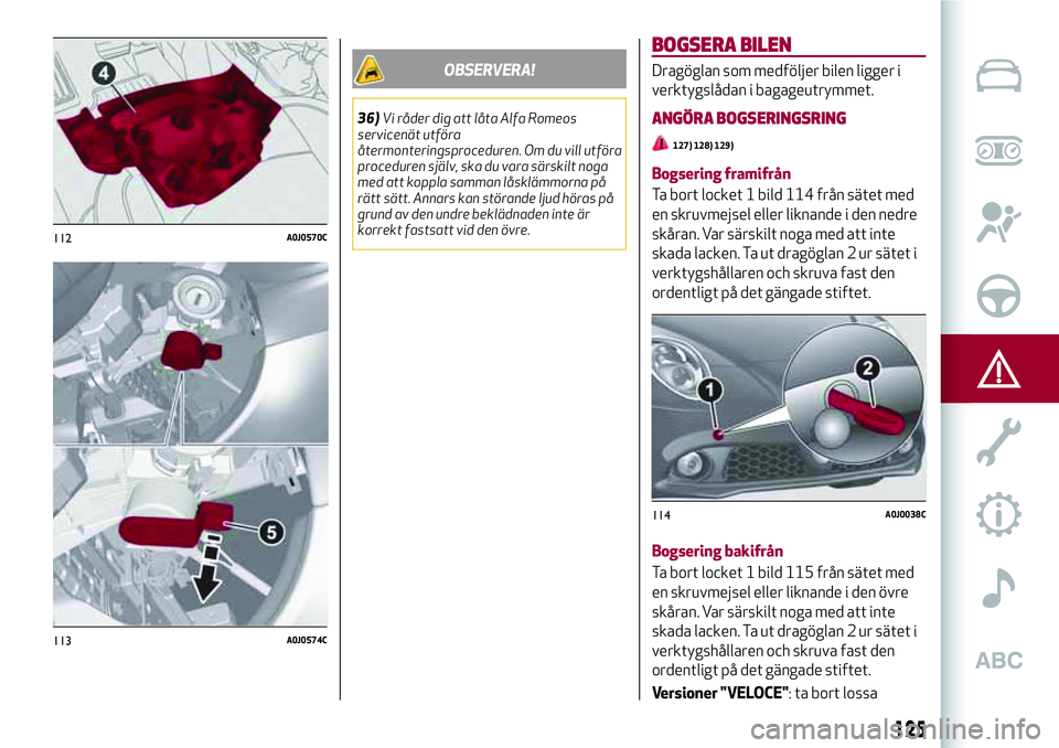 Alfa Romeo MiTo 2021 Drift- och underhållshandbok (in Swedish) OBSERVERA!
36)Vi råder dig att låta Alfa Romeos
servicenät utföra
återmonteringsproceduren. Om du vill utföra
proceduren själv, ska du vara särskilt noga
med att koppla samman låsklämmorna p Alfa Romeo MiTo 2021 Drift- och underhållshandbok (in Swedish) OBSERVERA!
36)Vi råder dig att låta Alfa Romeos
servicenät utföra
återmonteringsproceduren. Om du vill utföra
proceduren själv, ska du vara särskilt noga
med att koppla samman låsklämmorna p