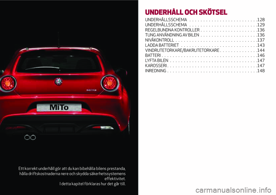 Alfa Romeo MiTo 2021 Drift- och underhållshandbok (in Swedish) Ett korrekt underhåll gör att du kan bibehålla bilens prestanda,
hålla driftskostnaderna nere och skydda säkerhetssystemens
effektivitet.
I detta kapitel förklaras hur det går till.
UNDERHÅLL Alfa Romeo MiTo 2021 Drift- och underhållshandbok (in Swedish) Ett korrekt underhåll gör att du kan bibehålla bilens prestanda,
hålla driftskostnaderna nere och skydda säkerhetssystemens
effektivitet.
I detta kapitel förklaras hur det går till.
UNDERHÅLL
